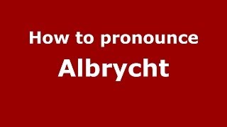 How to pronounce Albrycht