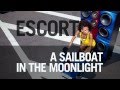 Escort - "A Sailboat in the Moonlight"