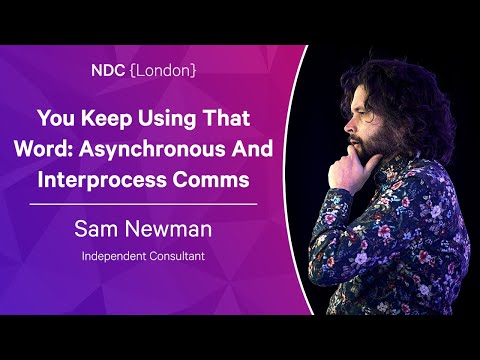 You Keep Using That Word: Asynchronous And Interprocess Comms - Sam Newman - NDC London 2023