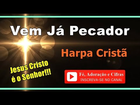 12 - Vem Já Pecador - Harpa Cristã ( Cifra e Letra ) *** [ Fé, Adoração e Cifras ]