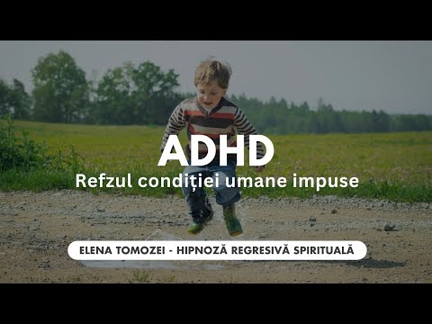 76. ADHD si refuzul conditiei umane impuse - Elena Tomozei Hipnoza Regresiva Spirituala