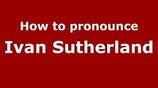 How to pronounce Ivan Sutherland