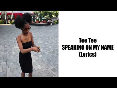 Tee Tee - SPEAKING ON MY NAME (Lyrics)