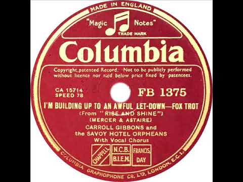 Carroll Gibbons - I'm Building Up To An Awful Let-Down (Brian Lawrance and Anne Lenner)