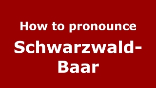 How to pronounce Schwarzwald-Baar