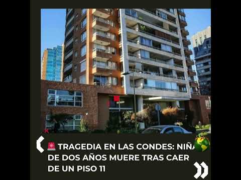 🚨 TRAGEDIA EN LAS CONDES: NIÑA DE DOS AÑOS MUERE TRAS CAER DE UN PISO 11
