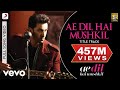 Ae Dil Hai Mushkil Title Track Full Video - Ranbir, Anushka, Aishwarya|Arijit|Pritam mp3