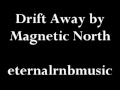 Drift Away - Magnetic North ----- ETERNALRNBMUSIC ...