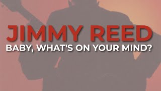 Jimmy Reed - Baby, What's On Your Mind? (Official Audio)