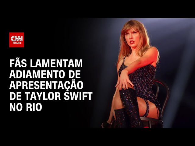 Fãs lamentam adiamento de apresentação de Taylor Swift no Rio | CNN PRIME TIME