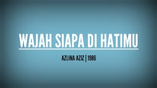 Download lagu Wajah Siapa Dihatimu | Azlina Aziz lirik mp3