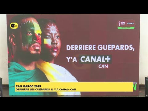 CAN MAROC 2025 : DERRIÈRE LES GUÉPARDS, IL Y A CANAL+ CAN