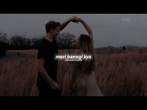 Meri banogi kya (slowed+reverb) ♡