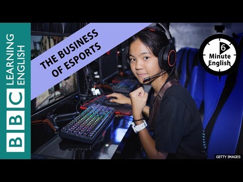 The business of eSports - 6 Minute English
