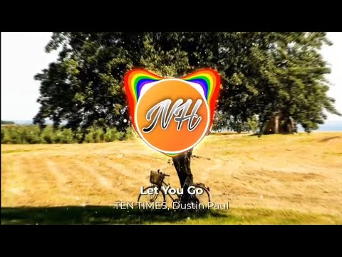 TEN TIMES - Let You Go (ft. Dustin Paul)