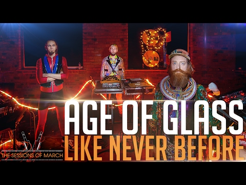 Age Of Glass - Like Never Before [The Sessions of March 2016]