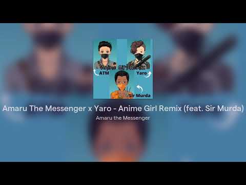 Amaru The Messenger x Yaro - Anime Girl Remix (feat. Sir Murda) (Official Audio)