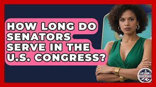 How Long Do Senators Serve in the U.S. Congress - Inside the Legislative Branch
