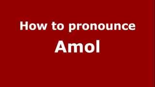 How to pronounce Amol