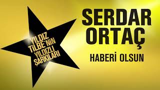 Serdar Ortaç - Haberi Olsun (Yıldız Tilbe'nin Yıldızlı Şarkıları)