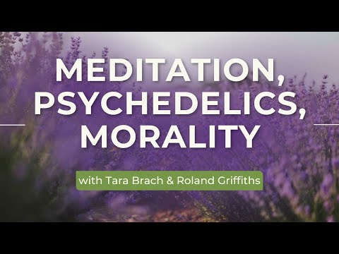 Meditation, Psychedelics, Mortality: A Conversation with Tara and Roland Griffiths