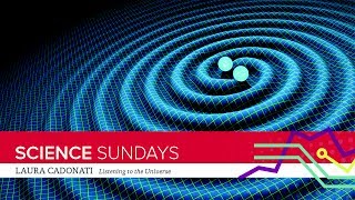 ASC Science Sundays: Laura Cadonati -  Listening to the Universe