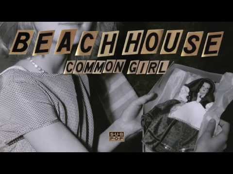 Common Girl - Beach House