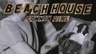Beach House - Common Girl