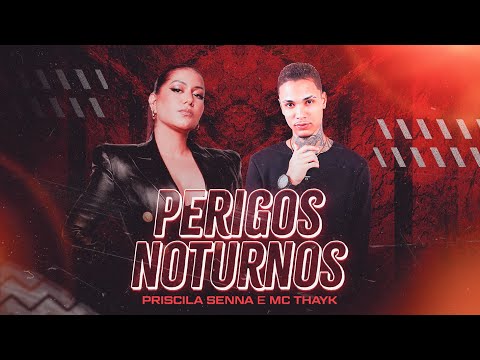 Priscila Senna e MC Thayk - Perigos Noturnos