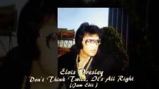 Elvis Presley - Don't Think Twice, It's All Right  (Jam Edit)