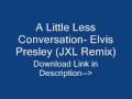 A Little Less Conversation- Elvis (JXL Remix) 