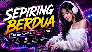 Download lagu SEPIRING BERDUA - DJ REMIX DANGDUT COVER | Slow Bass Full Bass 2026 mp3