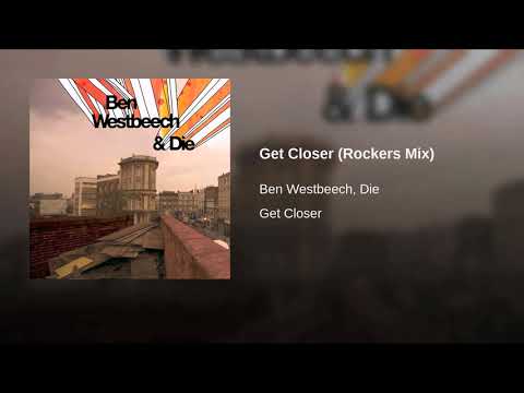 Get closer (Rockers Mix) Ben Westbeech, Die