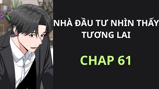 [ REVIEW ] - TRUYỆN : NHÀ ĐẦU TƯ NHÌN THẤY TƯƠNG LAI - CHAP 61