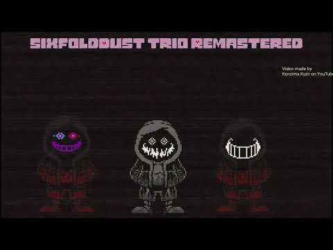 SixFoldDust Trio Remake (phase 1) - An illogical conclusion to your genocide, pal.
