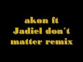Akon ft Jadiel Don´t Matter Remix