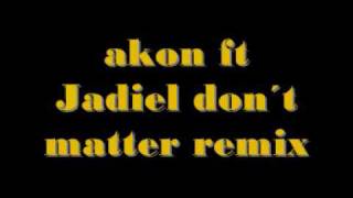 Akon ft Jadiel Don´t Matter Remix