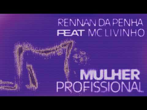 MULHER PROFISSIONAL - Rennan da Penha FEAT Mc Livinho