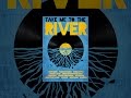 Take Me To The River