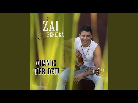 Quando Der, Deu - Zai Pereira