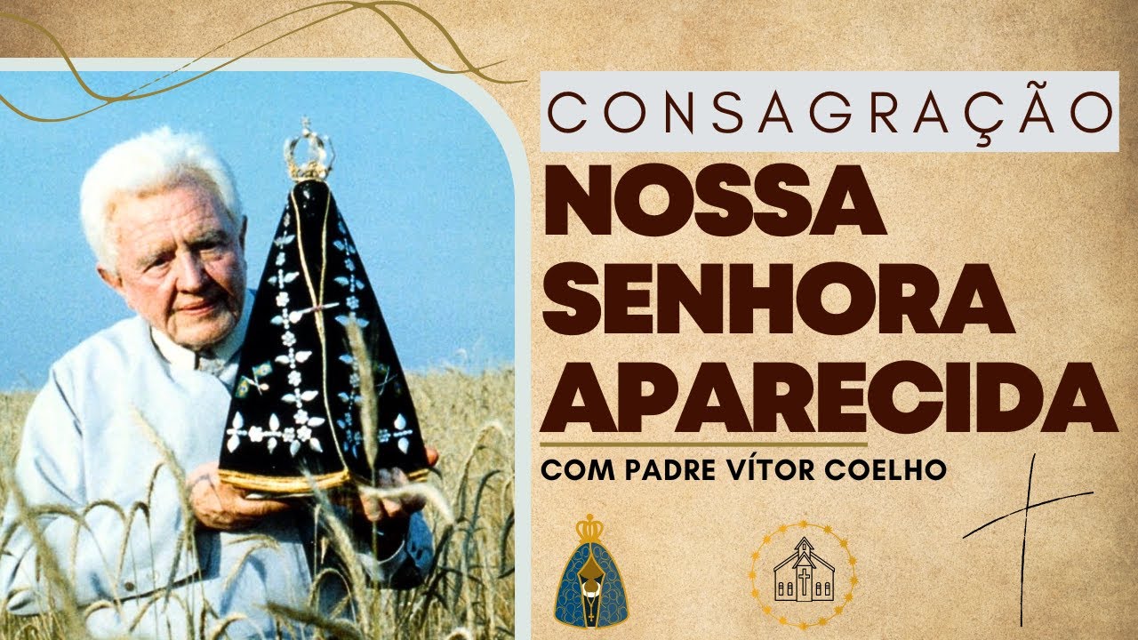 🙏Consagração a NOSSA SENHORA APARECIDA com PADRE VÍTOR. Padre Vítor de Aparecida