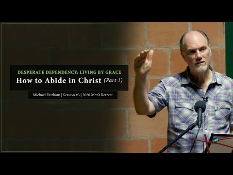 How to Abide in Christ (Part 1) - Michael Durham