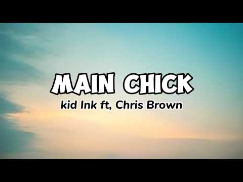Kid Ink ft. Chris Brown - Main Chick (Lyrics)