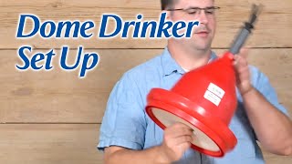 Dome Drinker Set Up