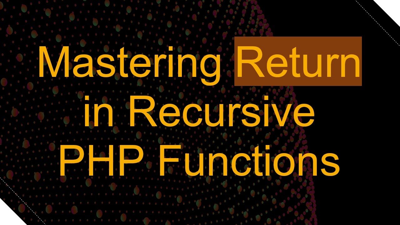 Mastering Return in Recursive PHP Functions
