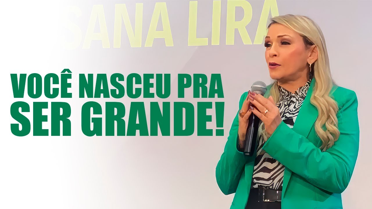 Você nasceu pra ser grande! - Rossana Lira