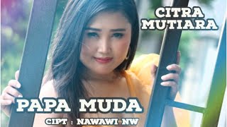 Download lagu PAPA MUDA - CITRA MUTIARA ||  MUSIC VIDEO LAGU || LAGU DANGDUT TERBARU mp3