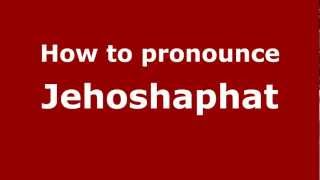 How to pronounce Jehoshaphat