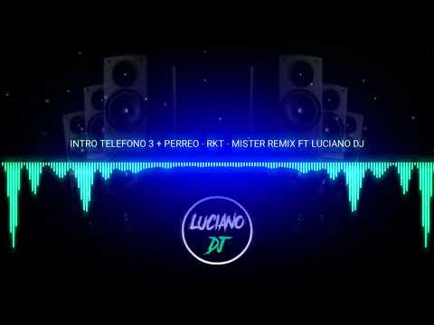 INTRO TELEFONO 3 + PERREO - RKT - LUCIANO DJ FT MISTER REMIX