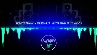 INTRO TELEFONO 3 + PERREO - RKT - LUCIANO DJ FT MISTER REMIX